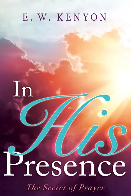 In His Presence: The Secret of Prayer - Paperback