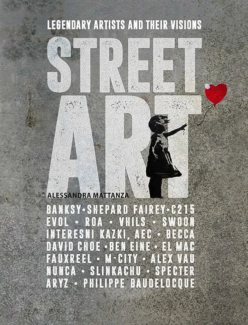 Street Art: Legendary Artists and Their Visions - Paperback