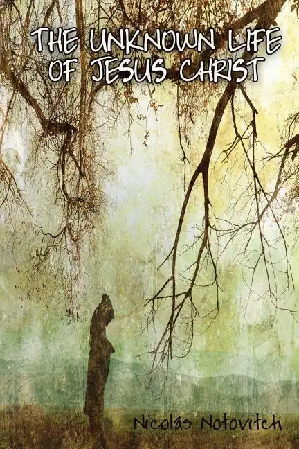 The Unknown Life of Jesus Christ - Paperback