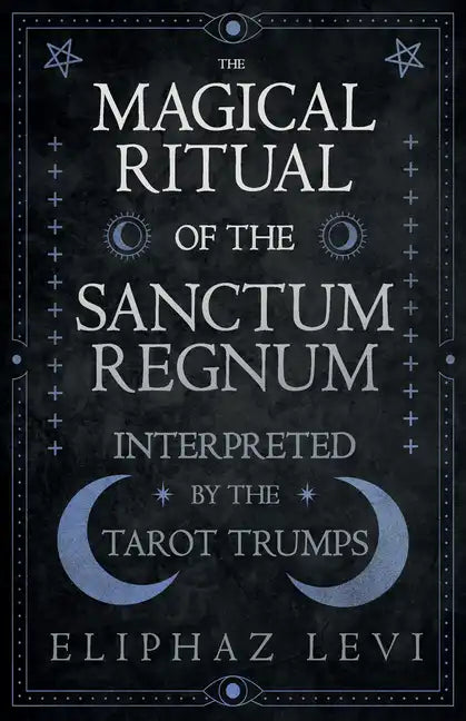 The Magical Ritual of the Sanctum Regnum - Interpreted by the Tarot Trumps - Paperback