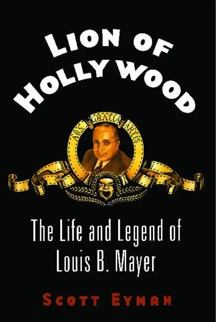 Lion of Hollywood: The Life and Legend of Louis B. Mayer - Paperback