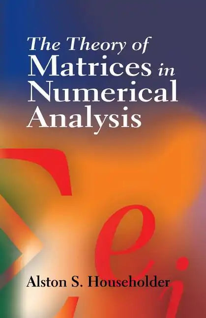 The Theory of Matrices in Numerical Analysis - Paperback