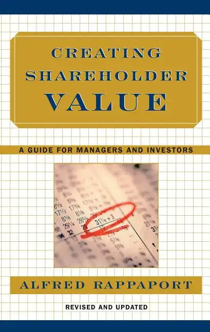 Creating Shareholder Value: A Guide for Managers and Investors - Hardcover