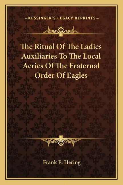 The Ritual of the Ladies Auxiliaries to the Local Aeries of the Fraternal Order of Eagles - Paperback