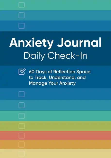 Anxiety Journal: Daily Check-In: 60 Days of Reflection Space to Track, Understand, and Manage Your Anxiety - Paperback