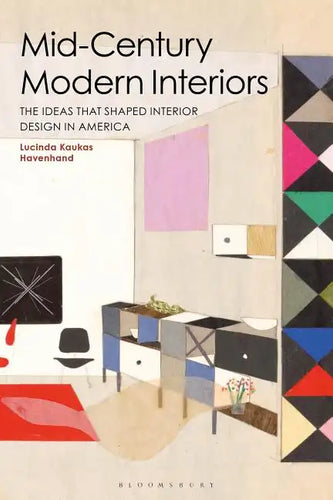 Mid-Century Modern Interiors: The Ideas That Shaped Interior Design in America - Hardcover