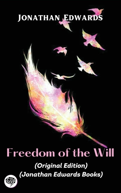 Jonathan Edwards: Freedom of the Will (Original Edition) (Jonathan Edwards Books) - Paperback