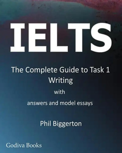 Ielts - The Complete Guide to Task 1 Writing - Paperback