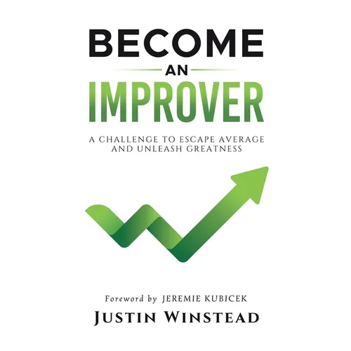 Become an Improver: A Challenge to Escape Average and Unleash Greatness - Hardcover