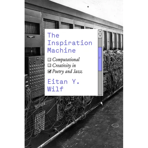 The Inspiration Machine: Computational Creativity in Poetry and Jazz - Paperback