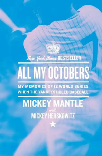 All My Octobers: My Memories of Twelve World Series When the Yankees Ruled Baseball - Paperback