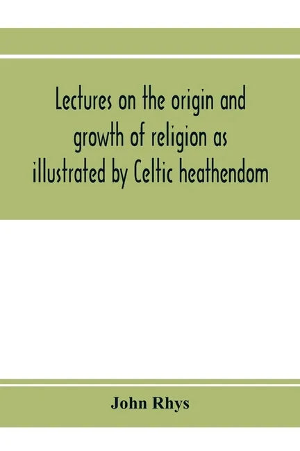 Lectures on the origin and growth of religion as illustrated by Celtic heathendom - Paperback