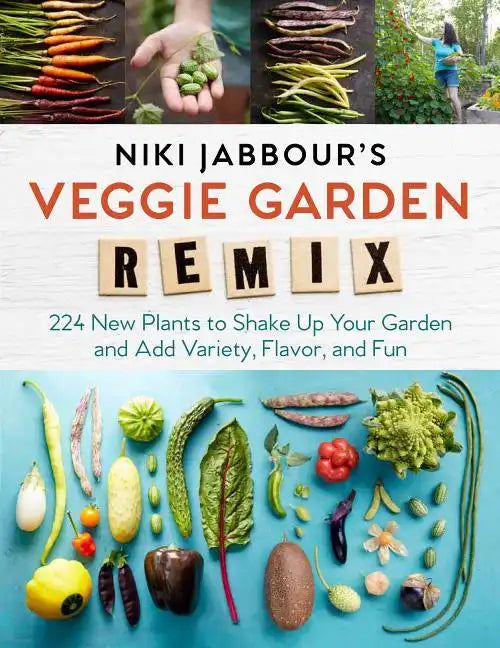 Niki Jabbour's Veggie Garden Remix: 224 New Plants to Shake Up Your Garden and Add Variety, Flavor, and Fun - Paperback