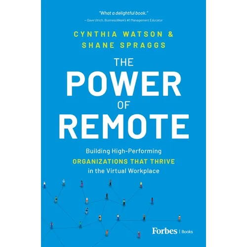 The Power of Remote: Building High-Performing Organizations That Thrive in the Virtual Workplace - Hardcover