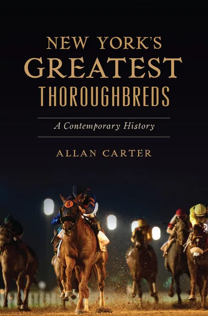 New York's Greatest Thoroughbreds: A Contemporary History - Paperback