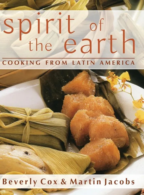 Spirit of the Earth: Native Cooking from Latin America - Hardcover