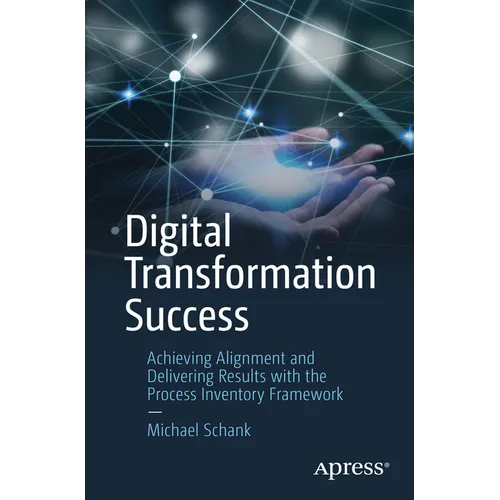 Digital Transformation Success: Achieving Alignment and Delivering Results with the Process Inventory Framework - Paperback