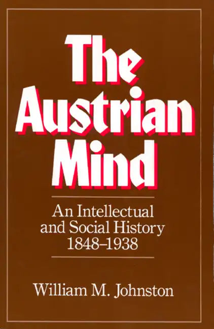 The Austrian Mind: An Intellectual and Social History, 1848-1938 - Paperback