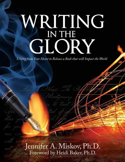 Writing in the Glory: Living from Your Heart to Release a Book that will Impact the World - Paperback