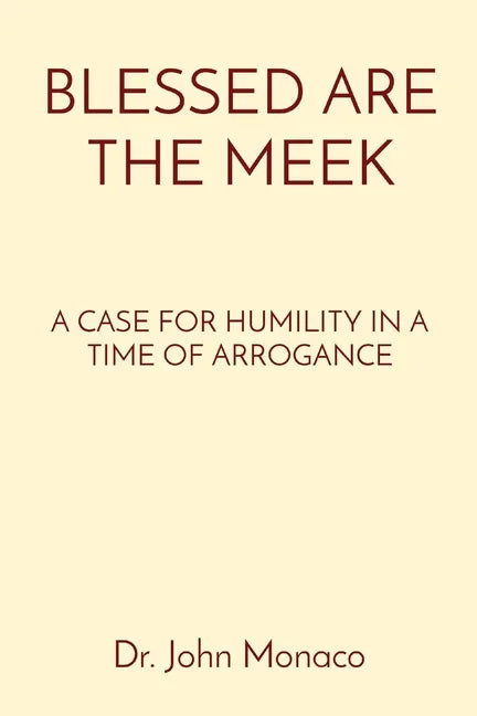 Blessed Are the Meek: A Case for Humility in a Time of Arrogance - Paperback