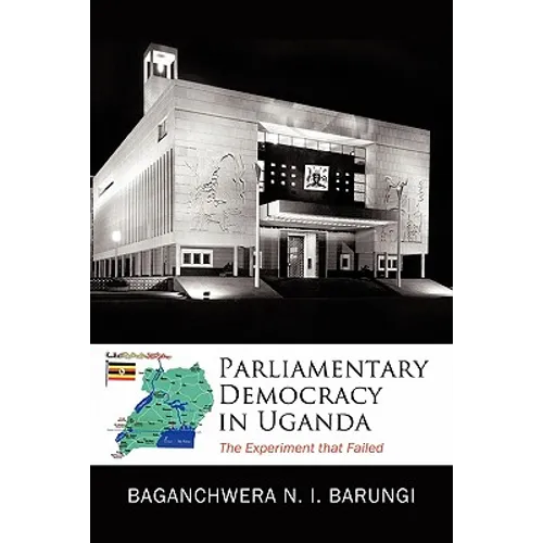 Parliamentary Democracy in Uganda: The Experiment That Failed - Paperback