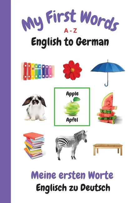 My First Words A - Z English to German: Bilingual Learning Made Fun and Easy with Words and Pictures - Paperback
