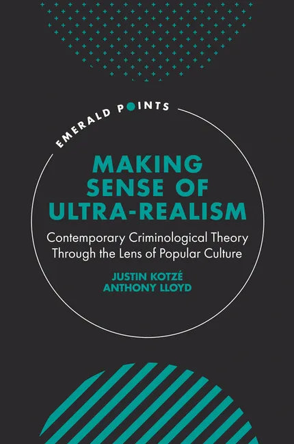 Making Sense of Ultra-Realism: Contemporary Criminological Theory Through the Lens of Popular Culture - Hardcover