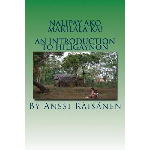 Nalipay ako makilala ka!: An introduction to Hiligaynon - Paperback