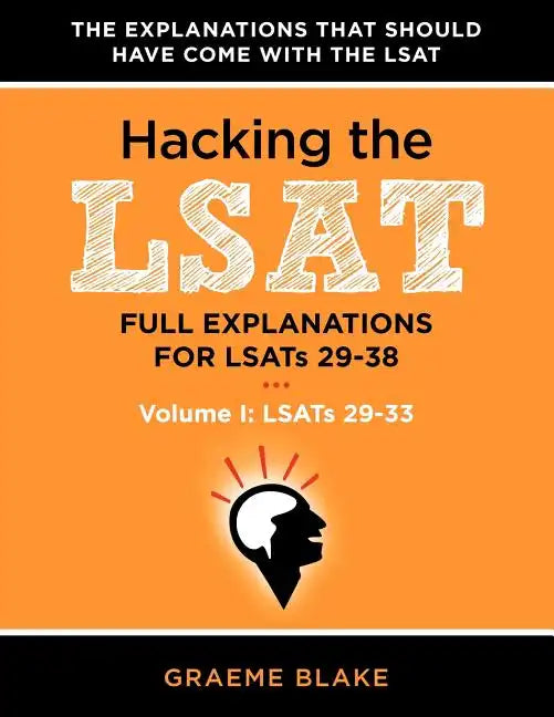 Hacking the LSAT: Full Explanations for Lsats 29-38 (Volume I: Lsats 29-33) - Paperback