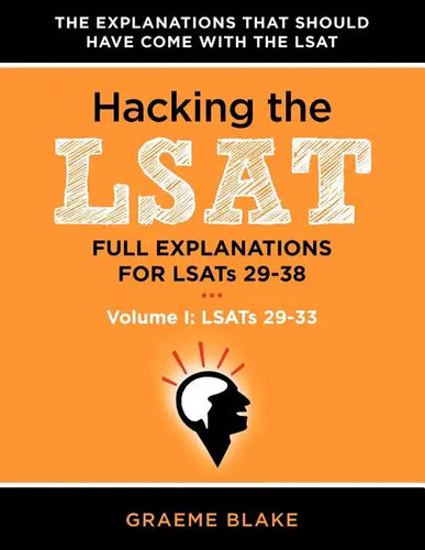 Hacking the LSAT: Full Explanations for Lsats 29-38 (Volume I: Lsats 29-33) - Paperback