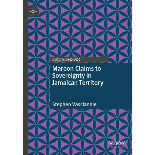 Maroon Claims to Sovereignty in Jamaican Territory - Hardcover