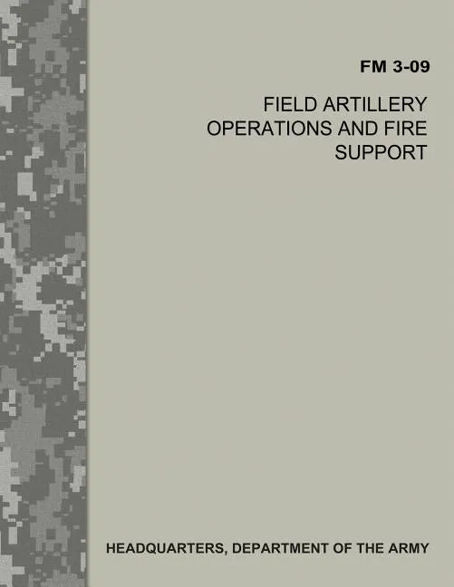 Field Artillery Operations and Fire Support (FM 3-09) - Paperback