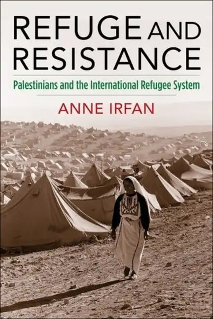Refuge and Resistance: Palestinians and the International Refugee System - Paperback