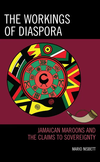 The Workings of Diaspora: Jamaican Maroons and the Claims to Sovereignty - Hardcover