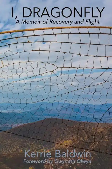 I, Dragonfly: A Memoir of Recovery and Flight - Paperback