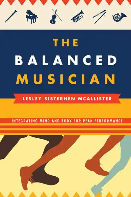 The Balanced Musician: Integrating Mind and Body for Peak Performance - Paperback