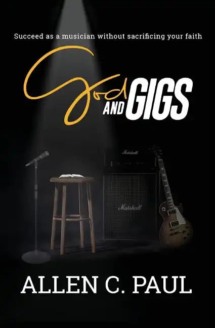 God and Gigs: Succeed as a Musician Without Sacrificing your Faith - Paperback