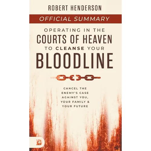 The Official Summary of Operating in the Courts of Heaven to Cleanse Your Bloodline: Cancel the Enemy's Case Against You, Your Family, and Your Future - Paperback