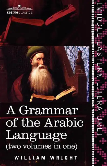 A Grammar of the Arabic Language (Two Volumes in One) - Paperback