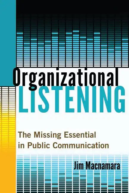 Organizational Listening: The Missing Essential in Public Communication - Paperback