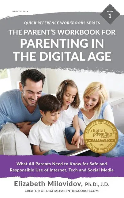 The Parent's Workbook for Parenting in the Digital Age: What All Parents Need to Know for Safe and Responsible Use of Internet, Tech and Social Media - Paperback