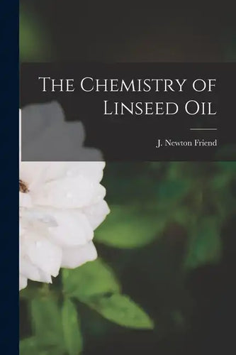 The Chemistry of Linseed Oil - Paperback