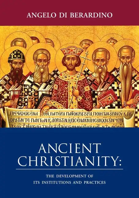 Ancient Christianity: The Development of Its Institutions and Practices - Paperback