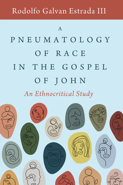 A Pneumatology of Race in the Gospel of John: An Ethnocritical Study - Hardcover