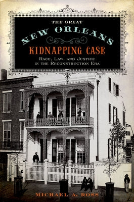 The Great New Orleans Kidnapping Case: Race, Law, and Justice in the Reconstruction Era - Paperback