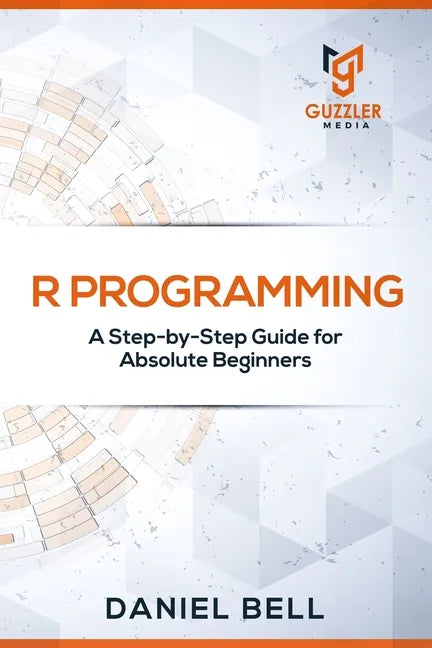 R Programming: A Step-by-Step Guide for Absolute Beginners - Paperback
