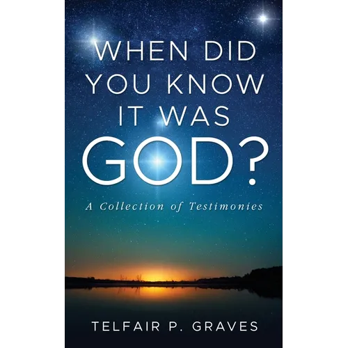 When Did You Know It Was God?: A Collection of Testimonies - Paperback