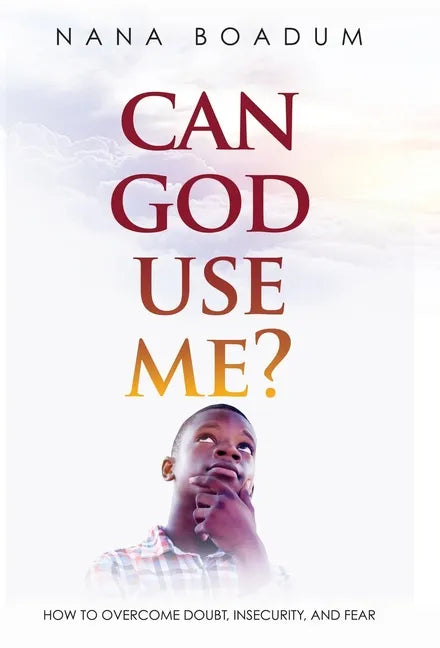 Can God Use Me?: How to Overcome Doubt, Insecurity, and Fear - Hardcover