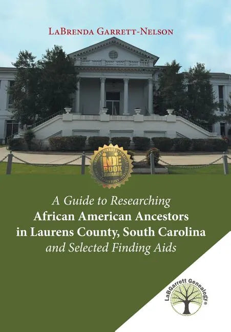 A Guide to Researching African American Ancestors in Laurens County, South Carolina and Selected Finding Aids - Hardcover