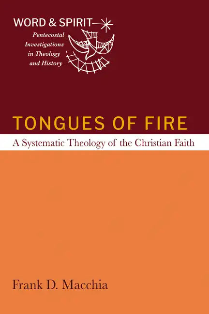 Tongues of Fire: A Systematic Theology of the Christian Faith - Hardcover